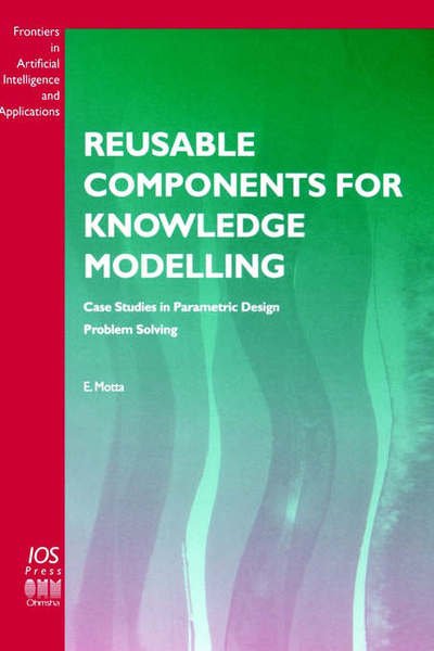 Cover for E. Motta · Reusable Components for Knowledge Modelling: Case Studies in Parametric Design Problem Solving - Frontiers in Artificial Intelligence and Applications (Innbunden bok) (1999)