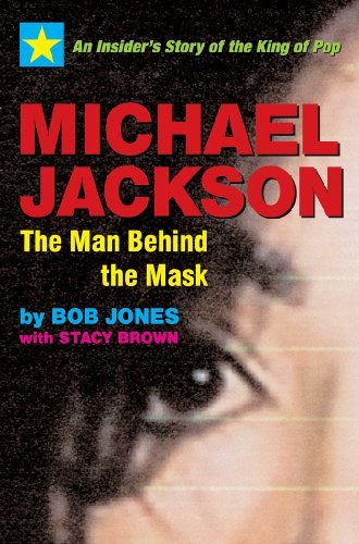 Michael Jackson: The Man Behind the Mask: An Insider's Story of the King of Pop - Bob Jones - Kirjat - Select Books Inc - 9781590792032 - keskiviikko 1. heinäkuuta 2009