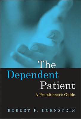 Cover for Robert F. Bornstein · The Dependent Patient: A Practitioner's Guide (Hardcover Book) (2005)