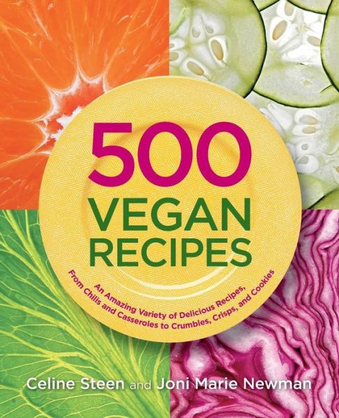 Cover for Celine Steen · 500 Vegan Recipes: An Amazing Variety of Delicious Recipes, from Chilis and Casseroles to Crumbles, Crisps, and Cookies (Paperback Book) (2009)