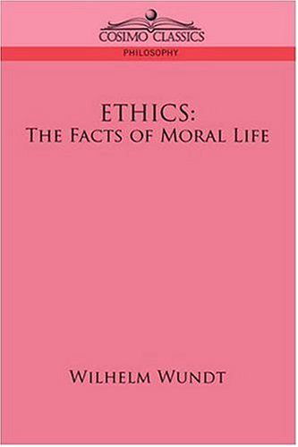 Ethics: the Facts of Moral Life - Wilhelm Wundt - Books - Cosimo Classics - 9781596055032 - June 1, 2006