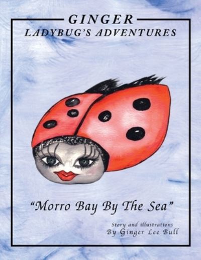 Cover for Ginger Bull · Ginger Lady Bug's Adventures ''Morro Bay by the Sea'' (Taschenbuch) (2005)