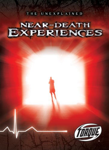 Near-death Experiences (Torque Books: the Unexplained) (Torque: Unexplained) - Adam Stone - Books - Bellwether Media - 9781600145032 - August 1, 2010