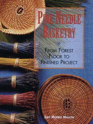 Cover for Judy Mallow · Pine Needle Basketry: from Forest Floor to Finished Project (Paperback Book) (2010)