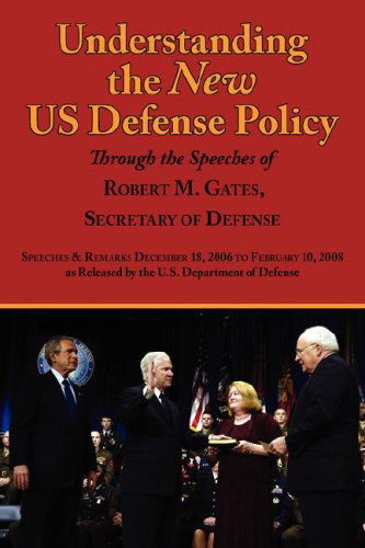 Cover for Robert Michael Gates · Understanding the New Us Defense Policy Through the Speeches of Robert M. Gates, Secretary of Defense: Speeches and Remarks December 18, 2006 to Febru (Taschenbuch) (2008)