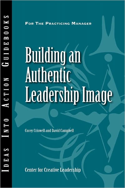 Cover for Corey Criswell · Building an Authentic Leadership Image - J-B CCL (Center for Creative Leadership) (Taschenbuch) (2008)