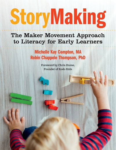 StoryMaking: The Maker Movement Approach to Literacy for Early Learners - Michelle Kay Compton - Książki - Redleaf Press - 9781605546032 - 30 lipca 2018