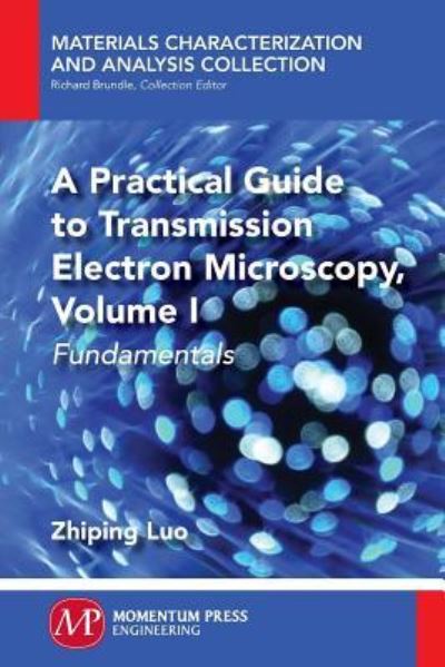 Cover for Zhiping Luo · A Practical Guide to Transmission Electron Microscopy, Volume 1: Fundamentals - Materials Characterization and Analysis Collection (Paperback Book) (2015)