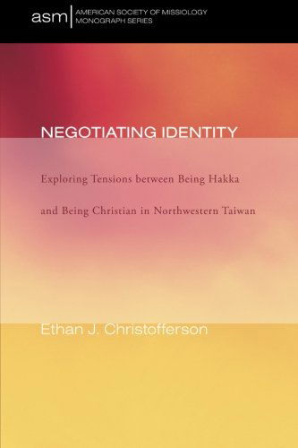 Negotiating Identity: Exploring Tensions Between Being Hakka and Being Christian in Northwestern Taiwan (American Society of Missiology Mongraph) - Ethan J. Christofferson - Livros - Wipf & Stock Pub - 9781610975032 - 13 de setembro de 2012