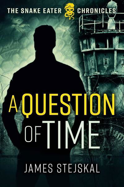 Cover for James Stejskal · A Question of Time: A Cold War Spy Thriller - The Snake Eater Chronicles (Hardcover Book) (2020)