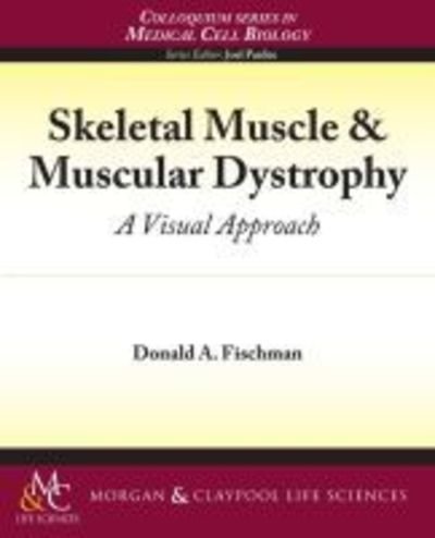 Cover for Donald Fischman · Skeletal Muscle &amp; Muscular Dystrophy: A Visual Approach - Colloquium Series on the Cell Biology of Medicine (Paperback Book) (2009)