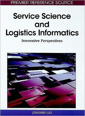 Cover for Zongwei Luo · Service Science and Logistics Informatics: Innovative Perspectives - Advances in Logistics, Operations, and Management Science (Gebundenes Buch) [First edition] (2010)