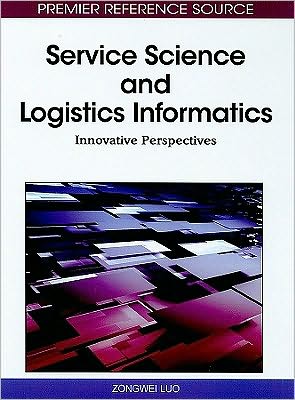 Cover for Zongwei Luo · Service Science and Logistics Informatics: Innovative Perspectives - Advances in Logistics, Operations, and Management Science (Hardcover Book) [First edition] (2010)