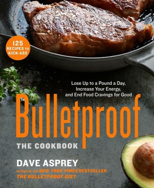 Cover for Dave Asprey · Bulletproof: The Cookbook: Lose Up to a Pound a Day, Increase Your Energy, and End Food Cravings for Good (Inbunden Bok) (2015)
