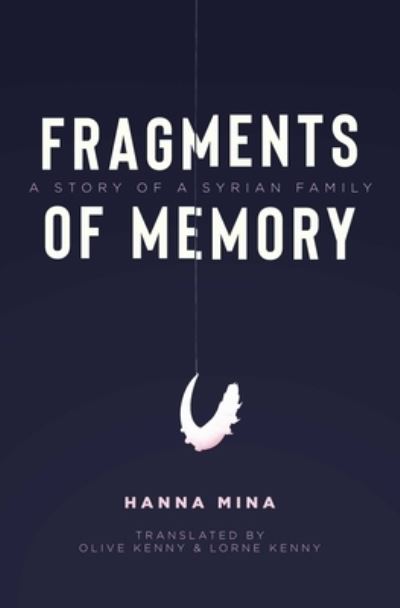 Fragments of Memory: A Story of a Syrian Family - Hanna Mina - Bøger - Interlink Publishing Group, Inc - 9781623717032 - 14. maj 2024
