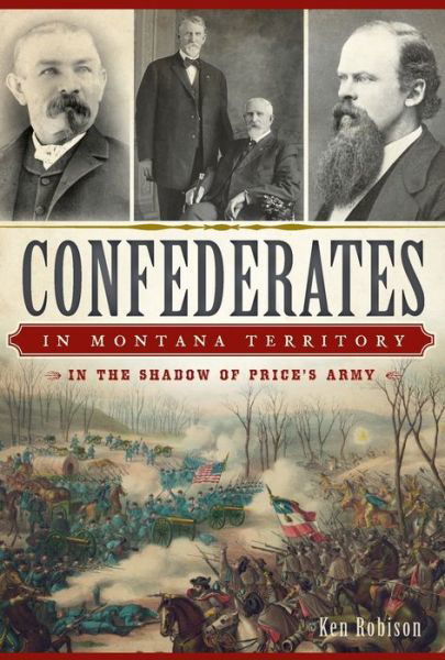 Cover for Ken Robison · Confederates in Montana Territory: in the Shadow of Price's Army (Civil War) (Pocketbok) (2014)
