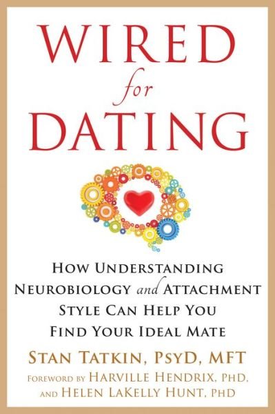 Wired for Dating: How Understanding Neurobiology and Attachment Style Can Help You Find Your Ideal Mate - Stan Tatkin - Books - New Harbinger Publications - 9781626253032 - March 31, 2016