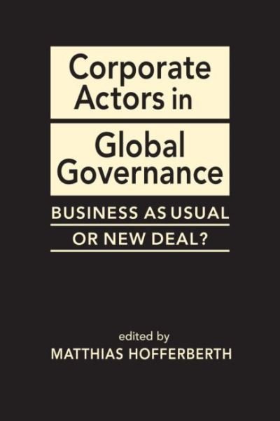 Cover for Matthias Hofferberth · Corporate Actors in Global Governance: Business as Usual or New Deal? (Inbunden Bok) (2019)