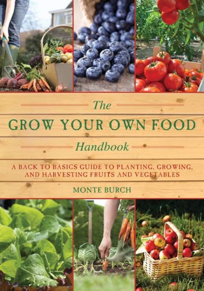 Cover for Monte Burch · The Grow Your Own Food Handbook: a Back to Basics Guide to Planting, Growing, and Harvesting Fruits and Vegetables (The Handbook Series) (Paperback Book) (2014)