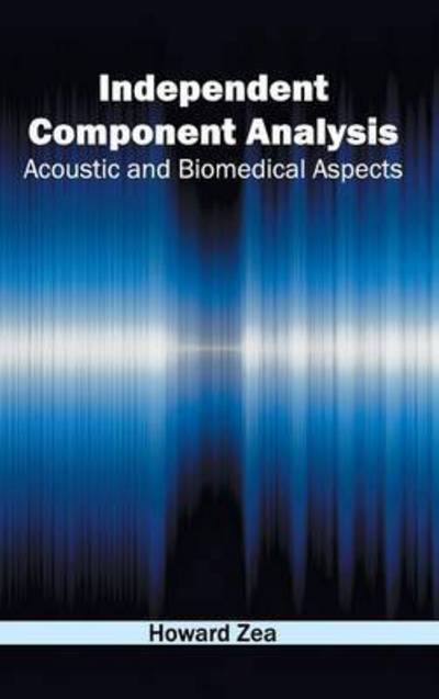 Cover for Howard Zea · Independent Component Analysis: Acoustic and Biomedical Aspects (Hardcover Book) (2015)