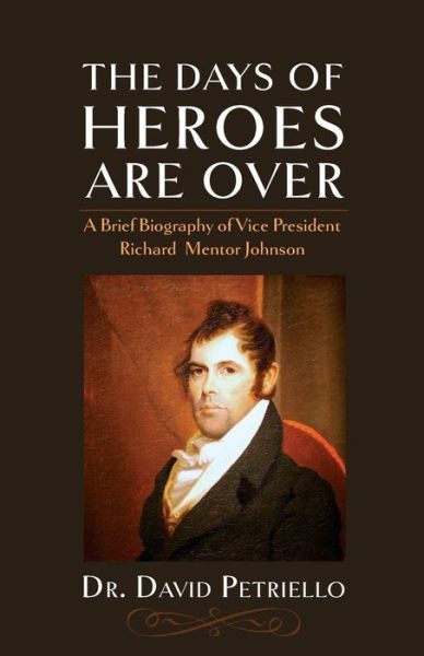 The Days of Heroes Are Over - David Petriello - Books - Westphalia Press - 9781633914032 - June 27, 2016