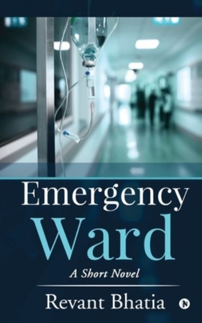 Emergency Ward - Revant Bhatia - Bücher - Notion Press - 9781636067032 - 15. Oktober 2020