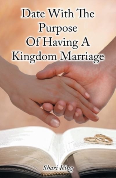 Cover for Shari King · Date with the Purpose of Having a Kingdom Marriage (Book) (2021)