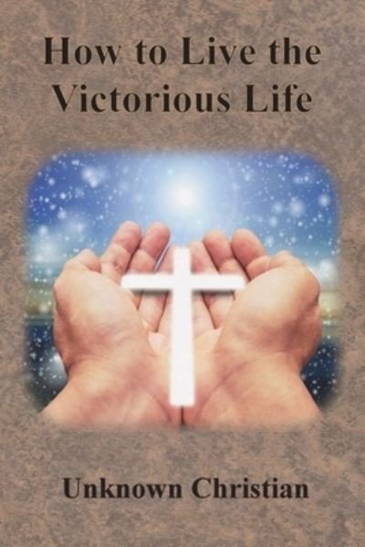 Cover for Unknown Christian · How to Live the Victorious Life (Paperback Book) (1921)