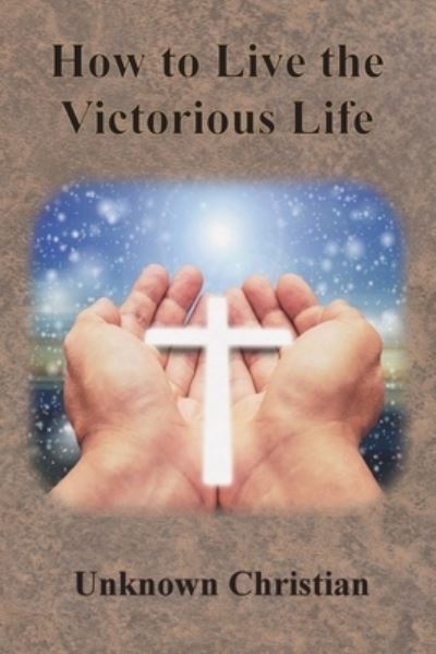 How to Live the Victorious Life - Unknown Christian - Books - Innovative Eggz LLC - 9781640323032 - April 4, 1921