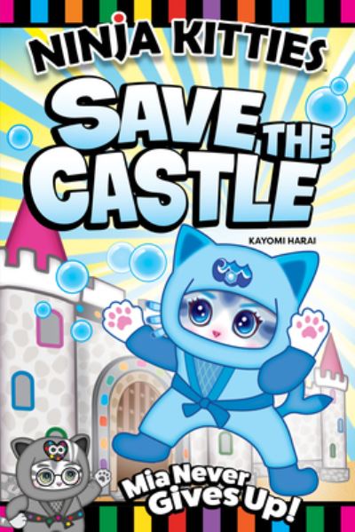 Cover for Kayomi Harai · Ninja Kitties Save the Castle: Mia Never Gives Up! - Ninja Kitties (Paperback Book) (2023)