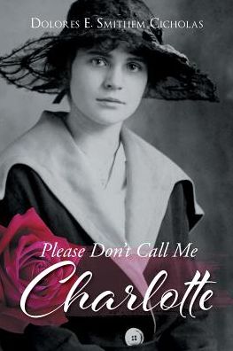 Cover for Dolores E Smithem Cicholas · Please Don't Call Me Charlotte (Paperback Book) (2018)