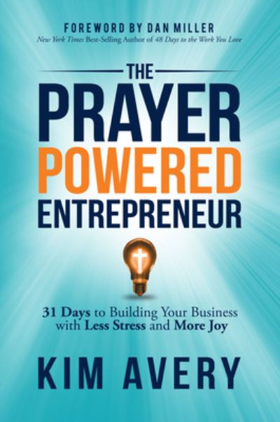 Cover for Kim Avery · The Prayer Powered Entrepreneur: 31 Days to Building Your Business with Less Stress and More Joy (Paperback Book) (2020)