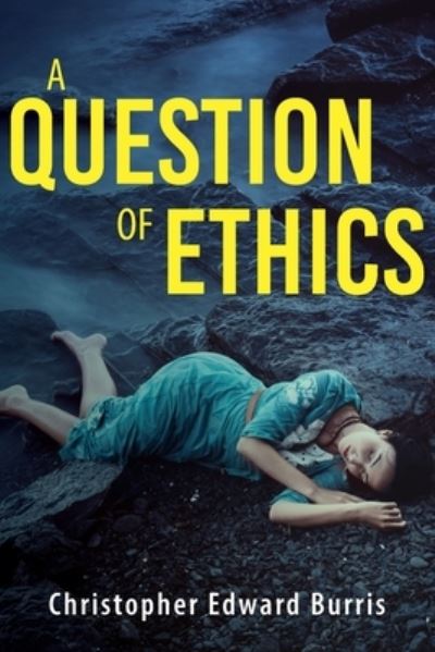 A Question of Ethics - Christopher Edward Burris - Books - Luminare Press - 9781643885032 - December 11, 2020