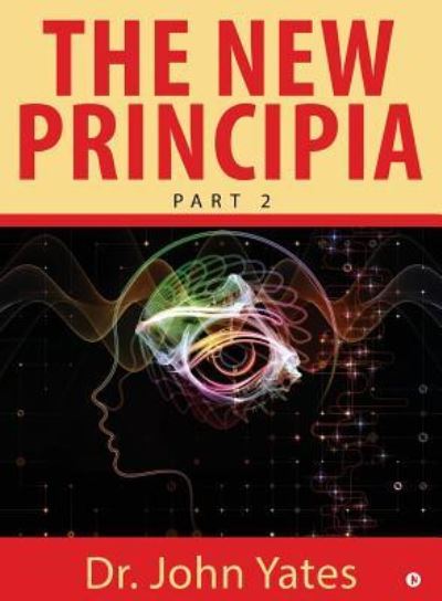 Cover for Dr John Yates · The New Principia (Paperback Book) (2018)