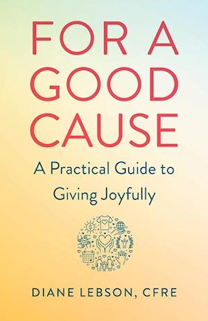 Cover for Diane Lebson · For A Good Cause: A Practical Guide to Giving Joyfully (Paperback Book) (2021)