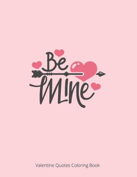 Be Mine Valentine Quotes Coloring Book - Laalpiran Publishing - Bøker - Independently Published - 9781657534032 - 8. januar 2020