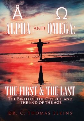 Cover for Dr C Thomas Elkins · Alpha and Omega (Hardcover Book) (2020)