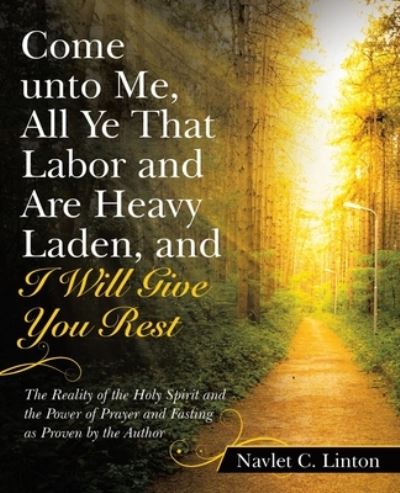 Navlet C Linton · Come Unto Me, All Ye That Labor and Are Heavy Laden, and I Will Give You Rest (Paperback Book) (2021)