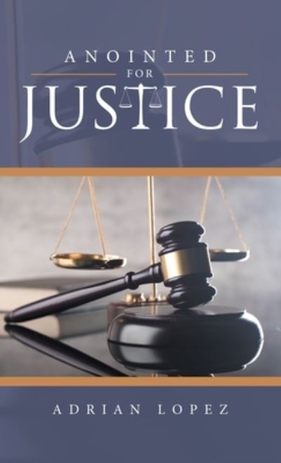 Cover for Adrian Lopez · Annointed for Justice (Book) (2022)