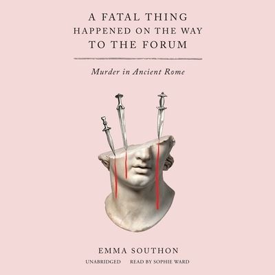 A Fatal Thing Happened on the Way to the Forum Lib/E - Emma Southon - Music - Blackstone Publishing - 9781665061032 - June 8, 2021