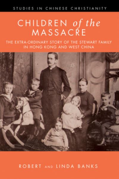 Cover for Linda Banks · Children of the Massacre: The Extra-Ordinary Story of the Stewart Family in Hong Kong and West China - Studies in Chinese Christianity (Paperback Book) (2021)