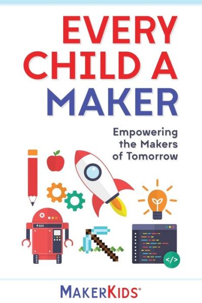 Maker Kids · Every Child A Maker (Paperback Book) (2019)