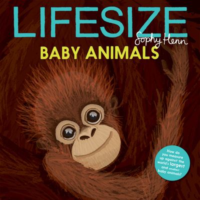 Lifesize Baby Animals - Sophy Henn - Books - Kane Miller - 9781684644032 - August 1, 2022