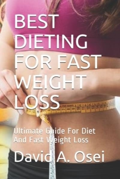 Best Dieting for Fast Weight Loss - David a Osei - Books - Independently Published - 9781708324032 - November 14, 2019