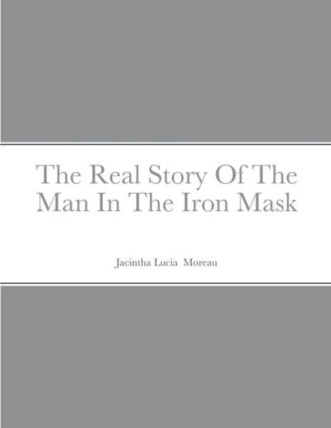 Cover for Jacintha Moreau · The Real Story Of The Man In The Iron Mask (Paperback Book) (2020)