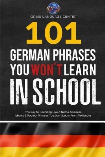 Cover for Orbis Language Center · 101 German Phrases You Won't Learn in School (Pocketbok) (2018)
