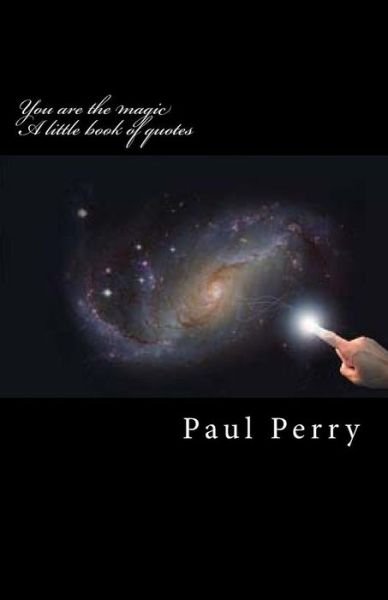 You are the magic - Paul Perry - Boeken - Createspace Independent Publishing Platf - 9781720740032 - 6 juni 2018
