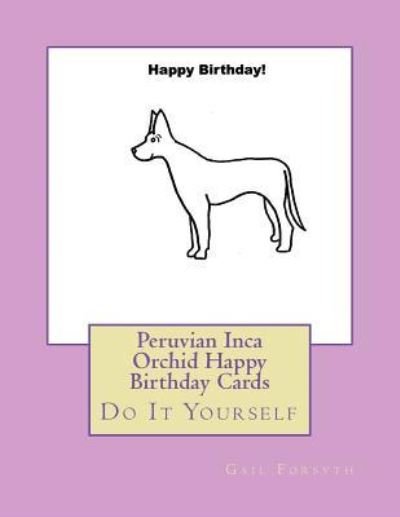 Peruvian Inca Orchid Happy Birthday Cards - Gail Forsyth - Bøker - Createspace Independent Publishing Platf - 9781722423032 - 6. juli 2018