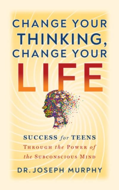 Cover for Dr. Joseph Murphy · The Power of Your Subconscious Mind A Guide for Teens: Success for Teens Through the Power of the Subconscious Mind (Taschenbuch) (2023)