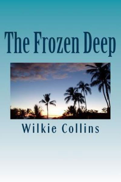 The Frozen Deep - Wilkie Collins - Books - Createspace Independent Publishing Platf - 9781722858032 - September 3, 2018